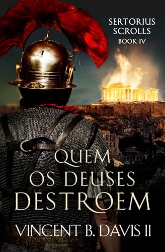 Quem Os Deuses Destroem (Saga Do Sertorius – Rolo IV) (Portuguese Edition) cover